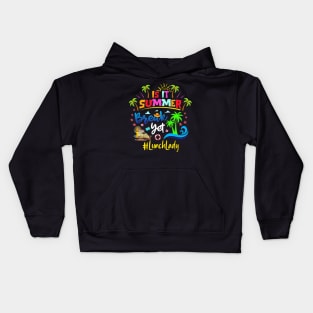 Is It Summer Break Yet Lunch Lady Last Day Of School Kids Hoodie